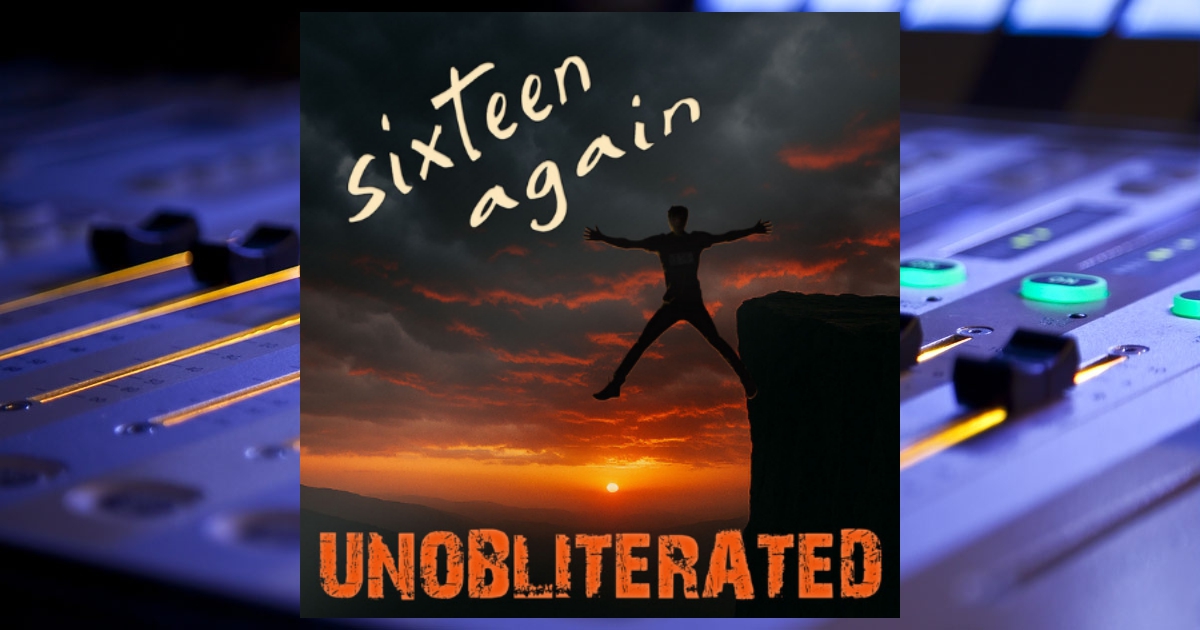 Unobliterated – Sixteen Again